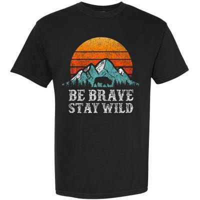 Be Brave Stay Wild Outdoors Adventure Hiking Garment-Dyed Heavyweight T-Shirt