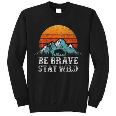 Be Brave Stay Wild Outdoors Adventure Hiking Sweatshirt