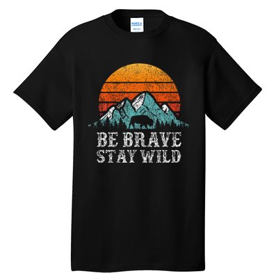 Be Brave Stay Wild Outdoors Adventure Hiking Tall T-Shirt