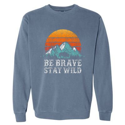 Be Brave Stay Wild Outdoors Adventure Hiking Garment-Dyed Sweatshirt