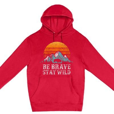 Be Brave Stay Wild Outdoors Adventure Hiking Premium Pullover Hoodie