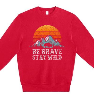 Be Brave Stay Wild Outdoors Adventure Hiking Premium Crewneck Sweatshirt