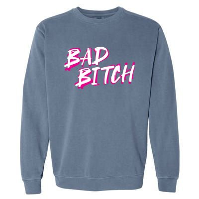 Bad Bitch Salty Attitude Bossy Swear Words Feminist Great Gift Garment-Dyed Sweatshirt