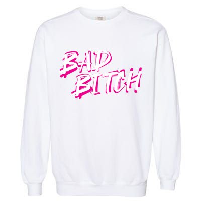 Bad Bitch Salty Attitude Bossy Swear Words Feminist Great Gift Garment-Dyed Sweatshirt