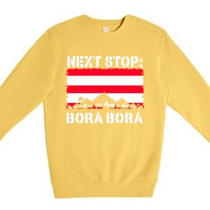 Bora Bora Summer Vacation Trip Next Stop Vacay Vibes Gift Premium Crewneck Sweatshirt