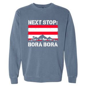 Bora Bora Summer Vacation Trip Next Stop Vacay Vibes Gift Garment-Dyed Sweatshirt