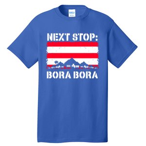 Bora Bora Summer Vacation Trip Next Stop Vacay Vibes Gift Tall T-Shirt