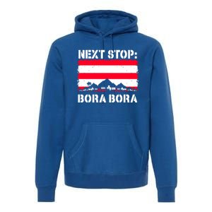 Bora Bora Summer Vacation Trip Next Stop Vacay Vibes Gift Premium Hoodie