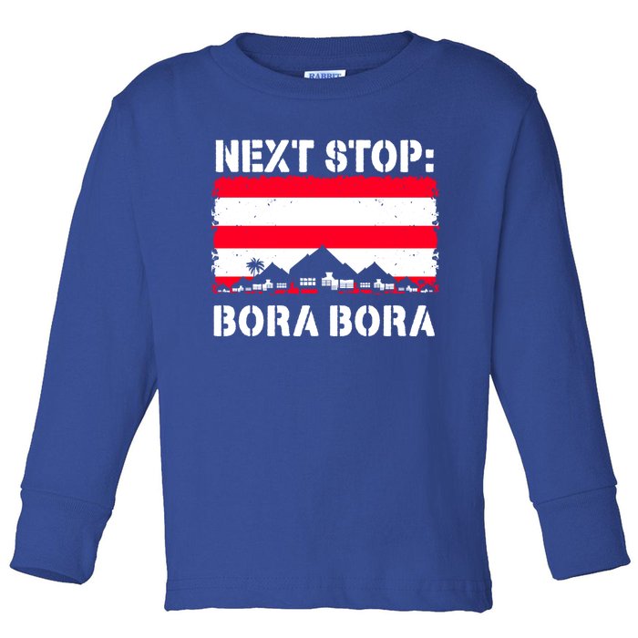 Bora Bora Summer Vacation Trip Next Stop Vacay Vibes Gift Toddler Long Sleeve Shirt