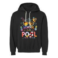Bye Bye School Hello Pool Funny Summer Vacation Pool School Garment-Dyed Fleece Hoodie