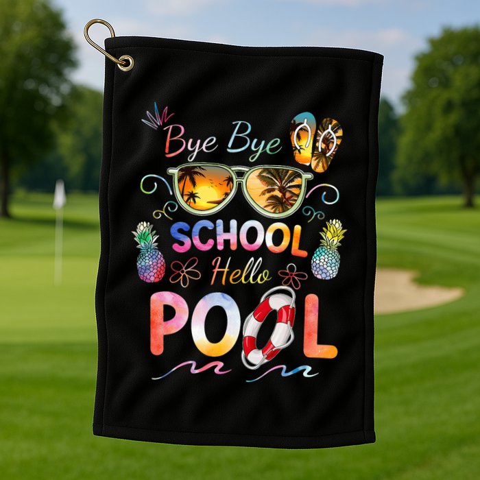 Bye Bye School Hello Pool Funny Summer Vacation Pool School Golf Towel