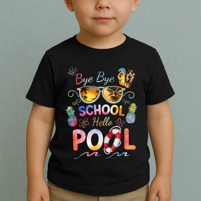 Bye Bye School Hello Pool Funny Summer Vacation Pool School Toddler T-Shirt
