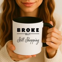 Broke But Still Shopping Mug