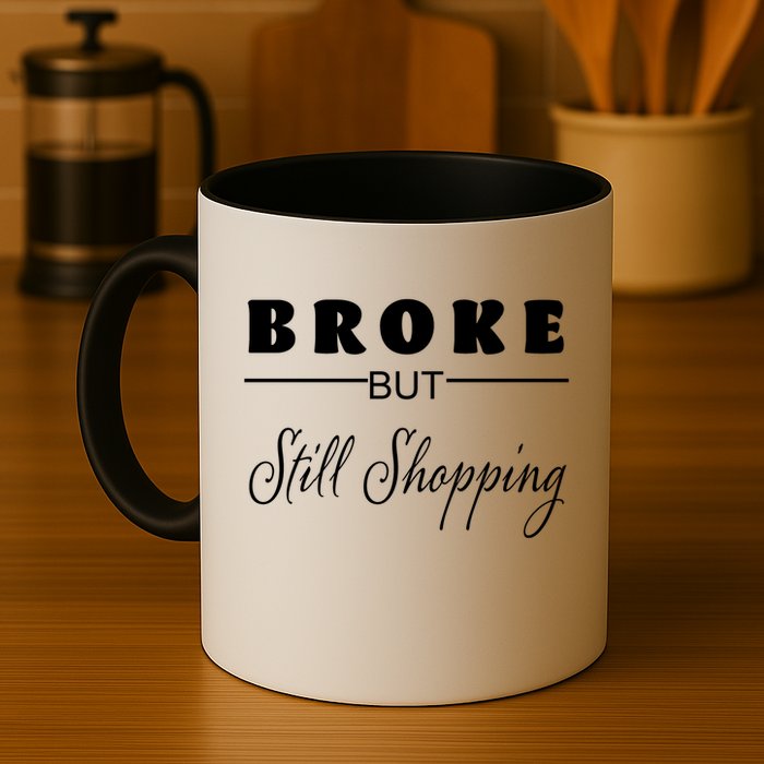 Broke But Still Shopping Mug