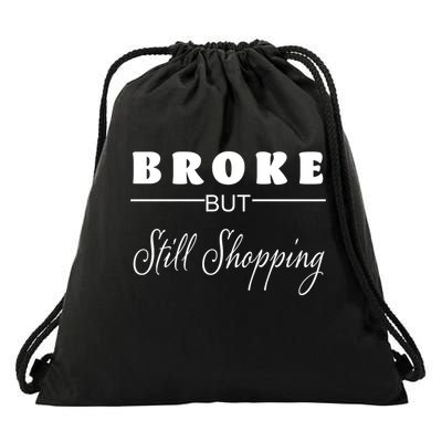 Broke But Still Shopping Drawstring Bag