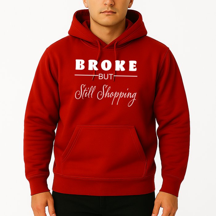 Broke But Still Shopping Hoodie
