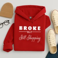 Broke But Still Shopping Hoodie