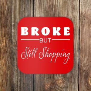 Broke But Still Shopping Coaster