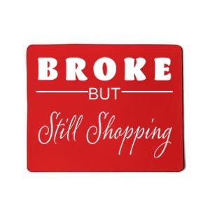 Broke But Still Shopping Mousepad