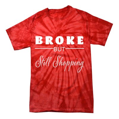 Broke But Still Shopping Tie-Dye T-Shirt