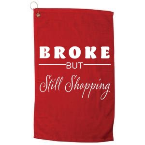 Broke But Still Shopping Platinum Collection Golf Towel