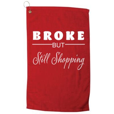 Broke But Still Shopping Golf Towel