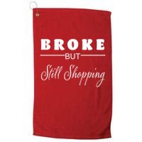 Broke But Still Shopping Golf Towel