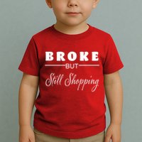 Broke But Still Shopping Toddler T-Shirt