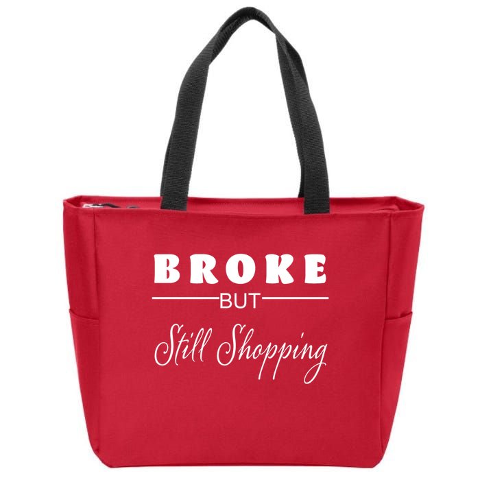 Broke But Still Shopping Zip Tote Bag