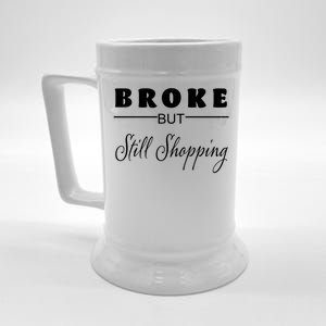 Broke But Still Shopping Beer Stein