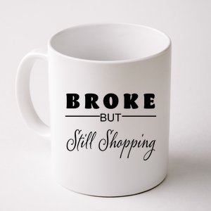 Broke But Still Shopping Coffee Mug