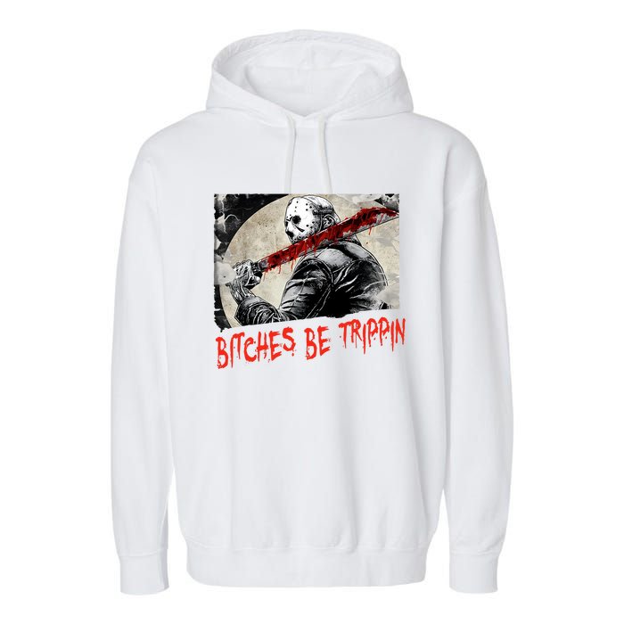 Bitches Be Trippin Horror Character Halloween Scary Spooky Garment-Dyed Fleece Hoodie