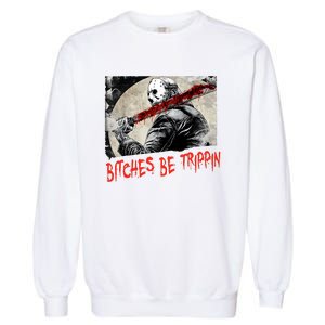 Bitches Be Trippin Horror Character Halloween Scary Spooky Garment-Dyed Sweatshirt