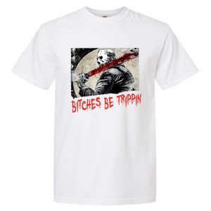 Bitches Be Trippin Horror Character Halloween Scary Spooky Garment-Dyed Heavyweight T-Shirt