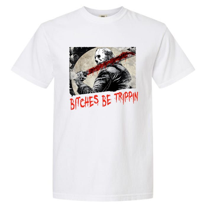 Bitches Be Trippin Horror Character Halloween Scary Spooky Garment-Dyed Heavyweight T-Shirt