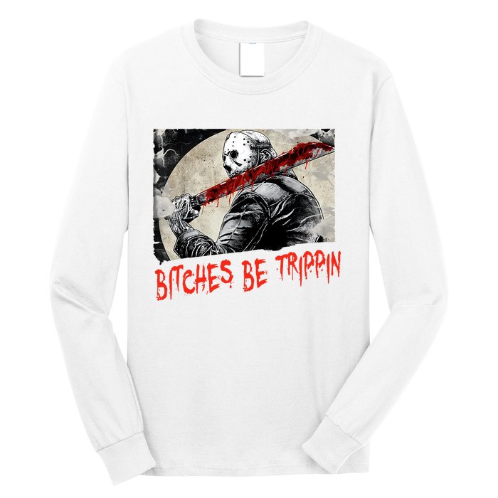 Bitches Be Trippin Horror Character Halloween Scary Spooky Long Sleeve Shirt