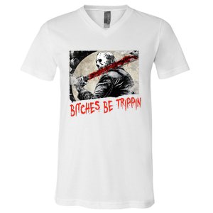 Bitches Be Trippin Horror Character Halloween Scary Spooky V-Neck T-Shirt