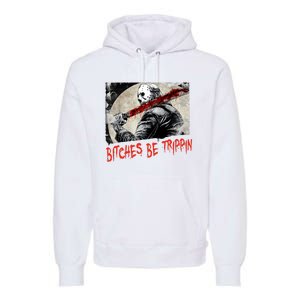 Bitches Be Trippin Horror Character Halloween Scary Spooky Premium Hoodie