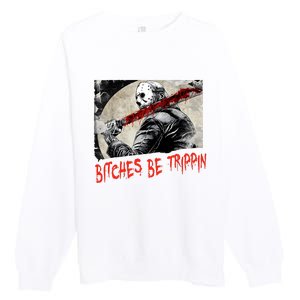 Bitches Be Trippin Horror Character Halloween Scary Spooky Premium Crewneck Sweatshirt