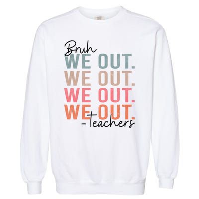 Bye Bruh Teacher Happy Last Day Of School Hello Summer Funny Garment-Dyed Sweatshirt