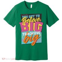 Believe Big To Achieve Big Retro Premium T-Shirt