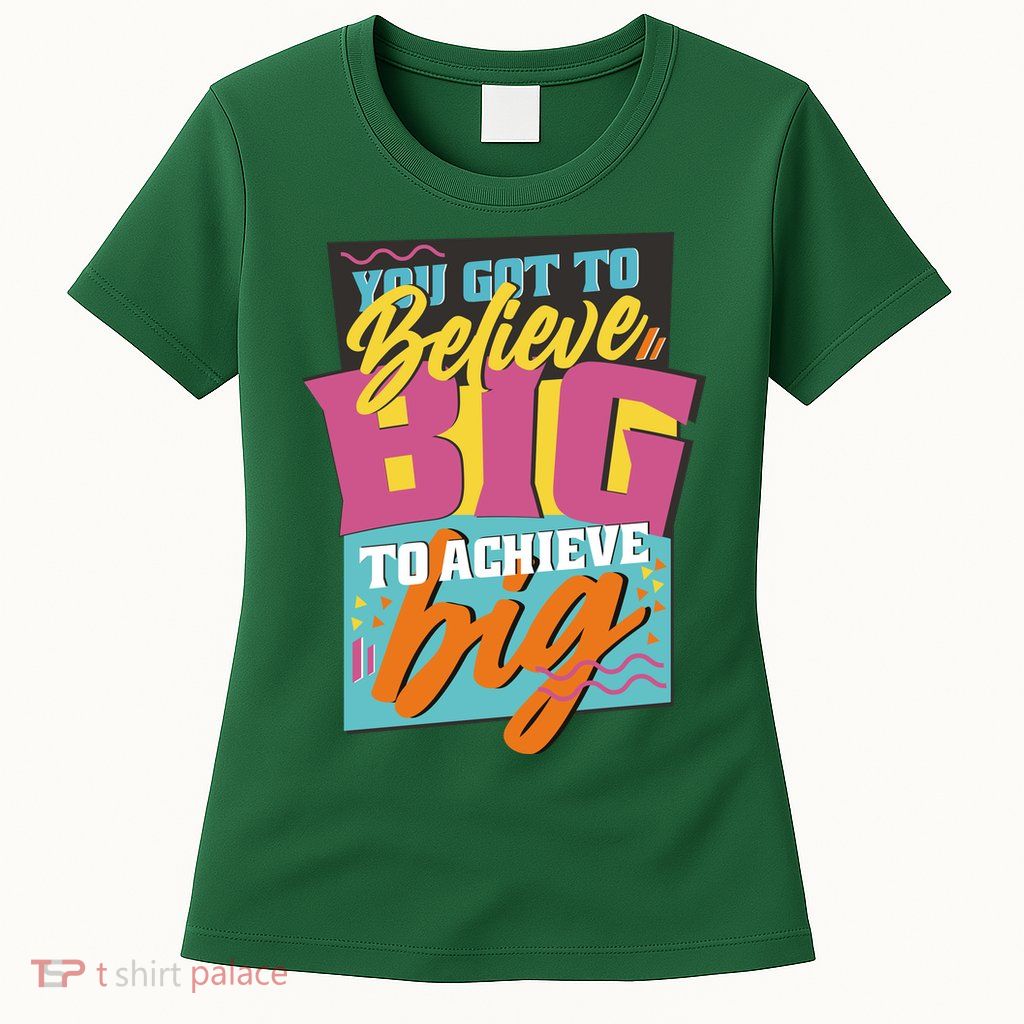 Believe Big To Achieve Big Retro Womens T-Shirt