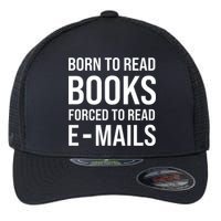 Bookish Born To Read Books Forced To Read Emails Reading Flexfit Unipanel Trucker Cap