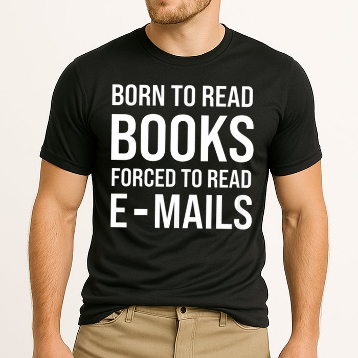 Bookish Born To Read Books Forced To Read Emails Reading Performance Shirt