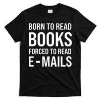 Bookish Born To Read Books Forced To Read Emails Reading T-Shirt