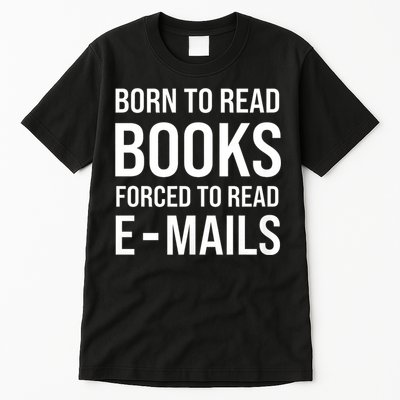 Bookish Born To Read Books Forced To Read Emails Reading Tall T-Shirt
