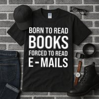 Bookish Born To Read Books Forced To Read Emails Reading Tall T-Shirt