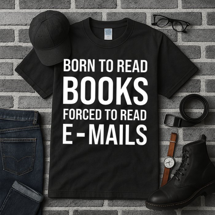 Bookish Born To Read Books Forced To Read Emails Reading Tall T-Shirt