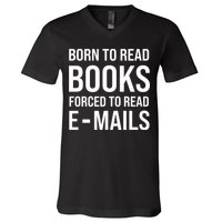 Bookish Born To Read Books Forced To Read Emails Reading V-Neck T-Shirt