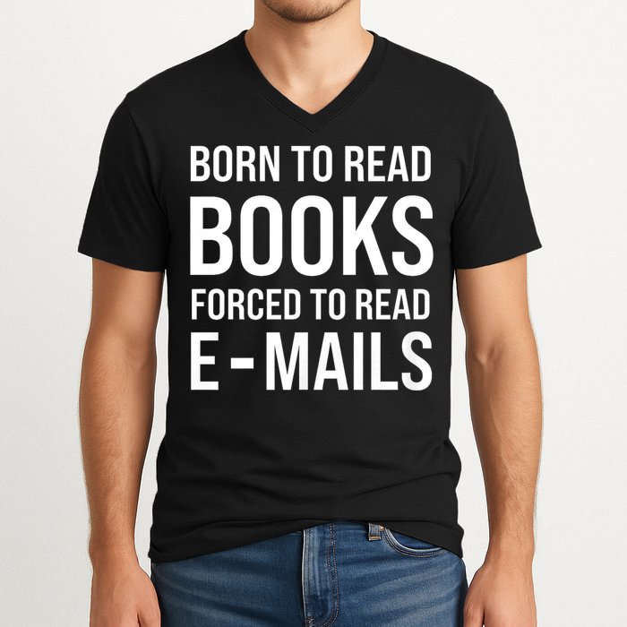 Bookish Born To Read Books Forced To Read Emails Reading V-Neck T-Shirt